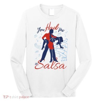 You Had Me At Salsa Long Sleeve Shirt