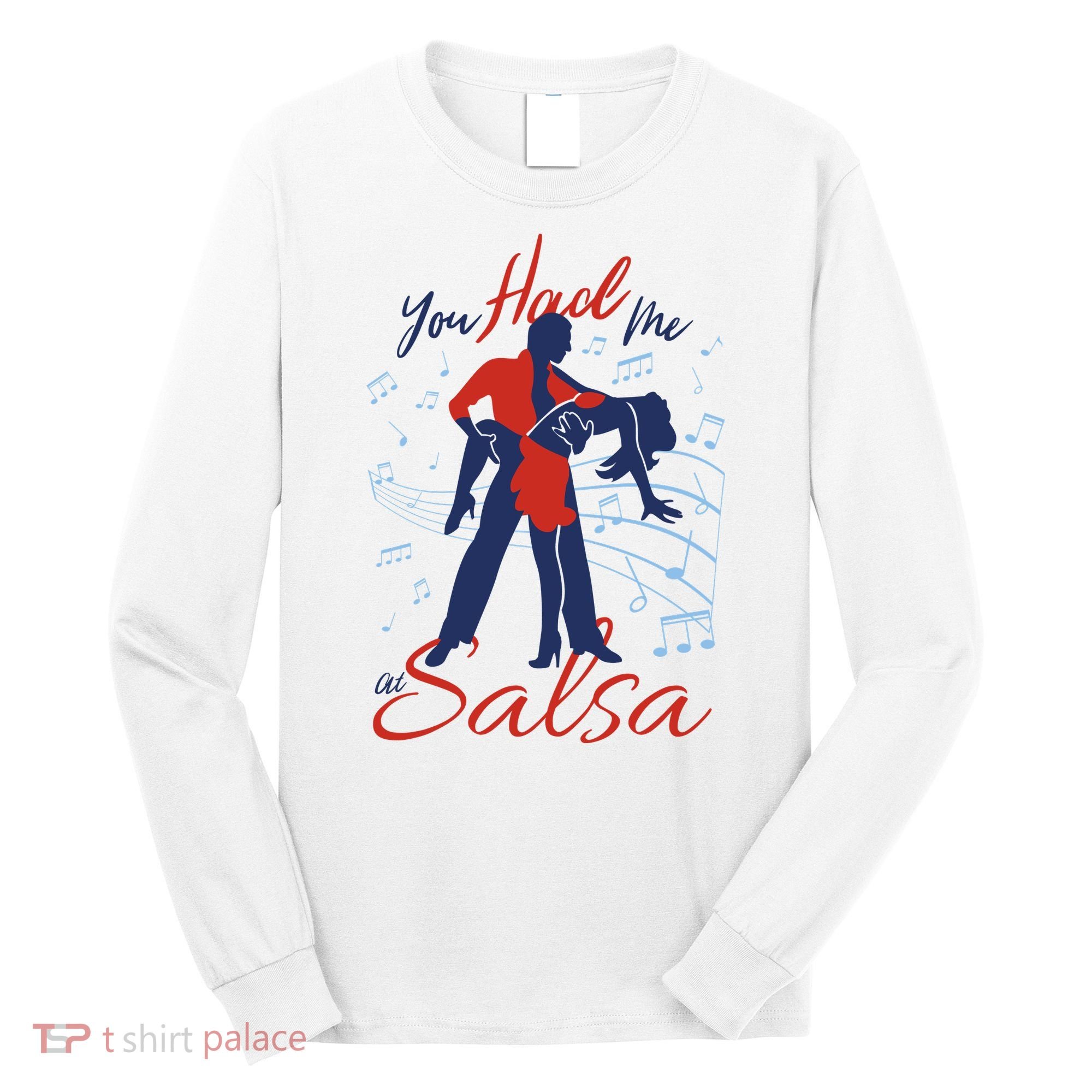 You Had Me At Salsa Long Sleeve Shirt