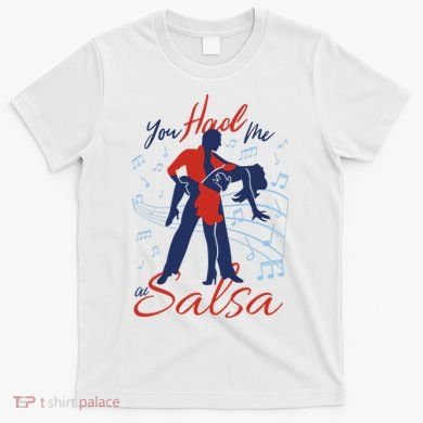 You Had Me At Salsa T-Shirt