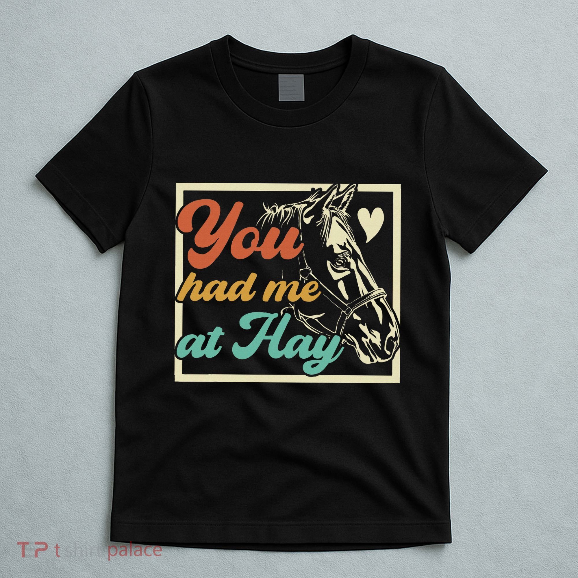 You Had Me At Hay Horse Pony Equestrian Horseback Riding T-Shirt