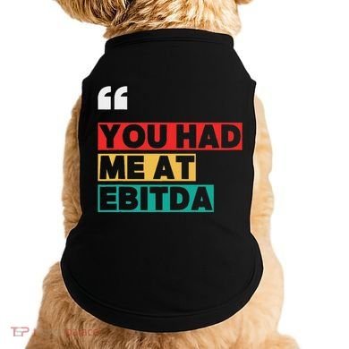 You Had Me At Ebitda Doggie Tank
