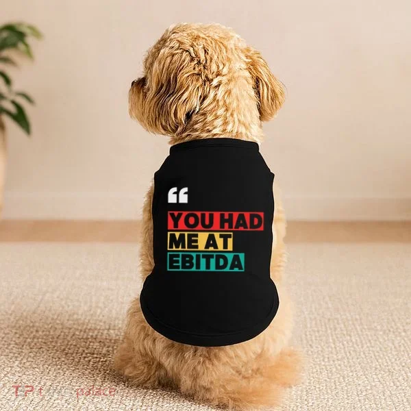 You Had Me At Ebitda Doggie Tank