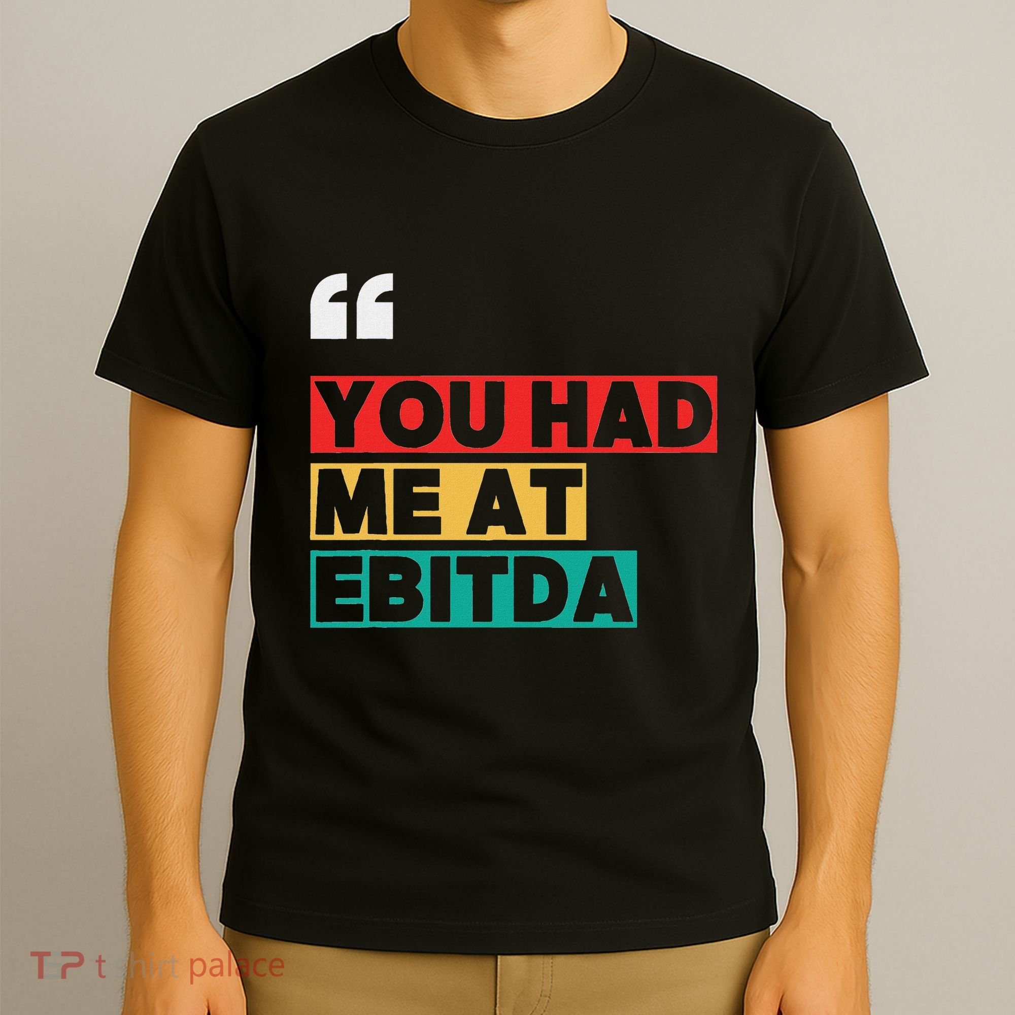 You Had Me At Ebitda T-Shirt