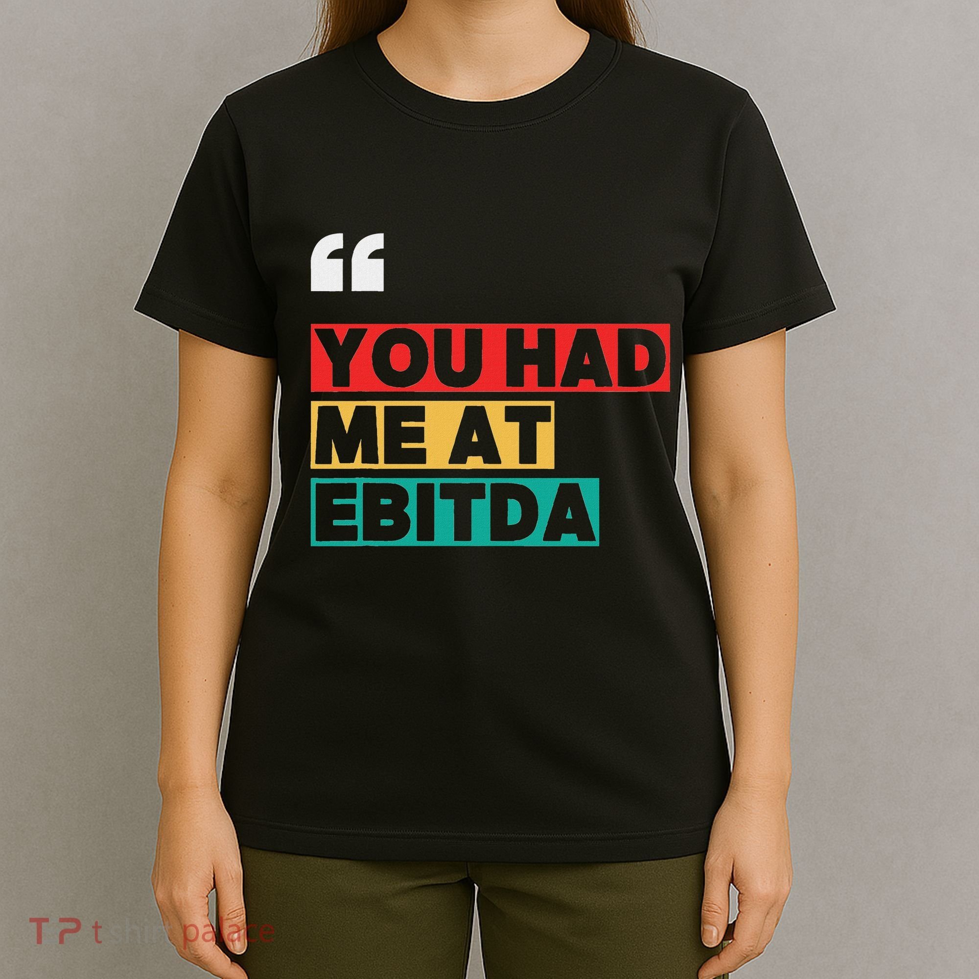 You Had Me At Ebitda T-Shirt
