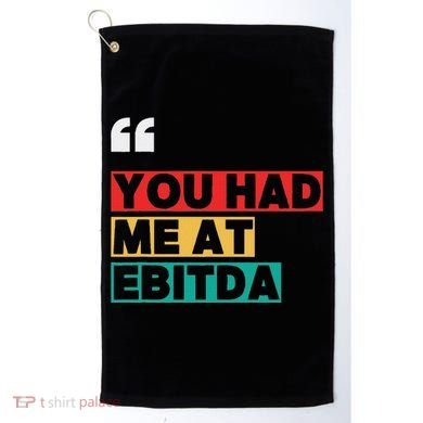 You Had Me At Ebitda Golf Towel