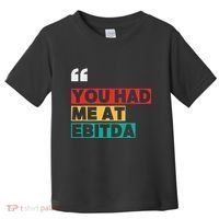 You Had Me At Ebitda Toddler T-Shirt thumb 0