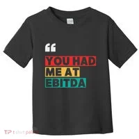 You Had Me At Ebitda Toddler T-Shirt thumb 0