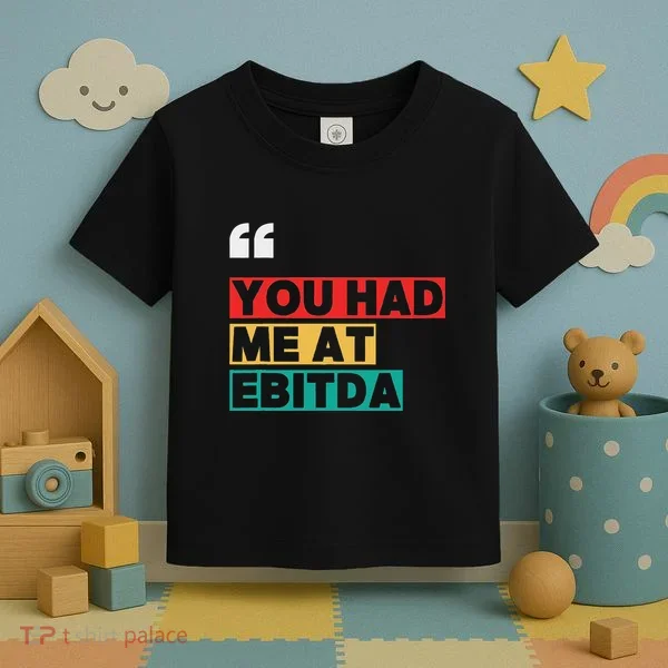 You Had Me At Ebitda Toddler T-Shirt