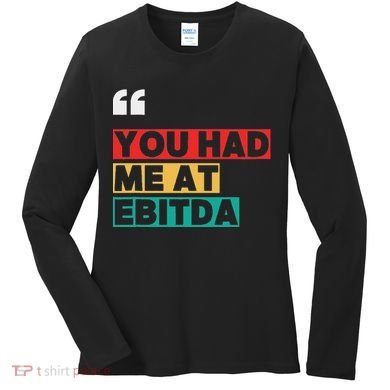 You Had Me At Ebitda Women's Long Sleeve Shirt