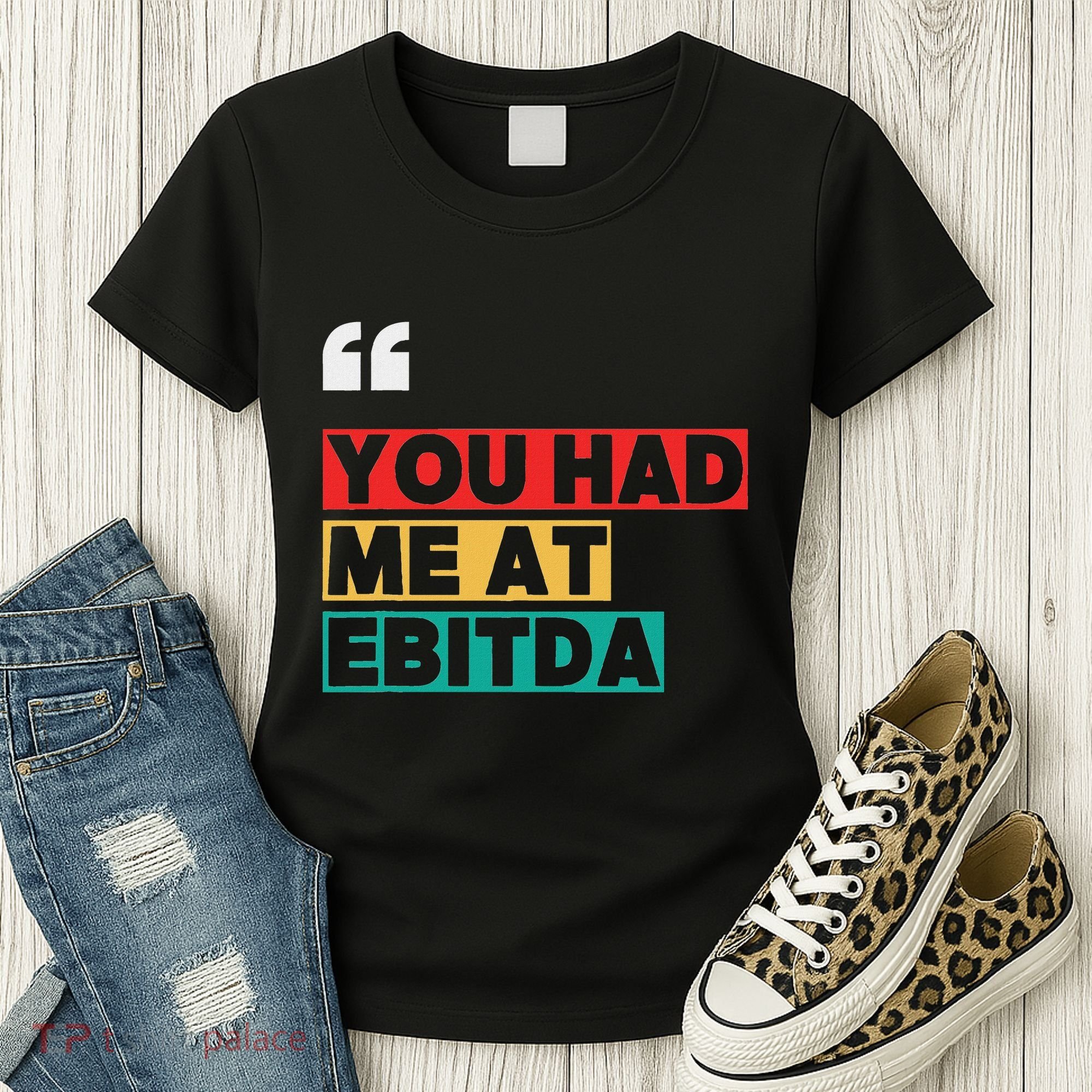 You Had Me At Ebitda Women's T-Shirt