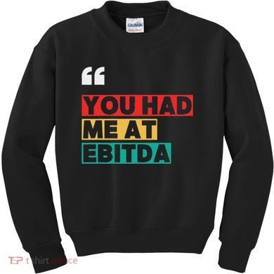 You Had Me At Ebitda Kids Sweatshirt