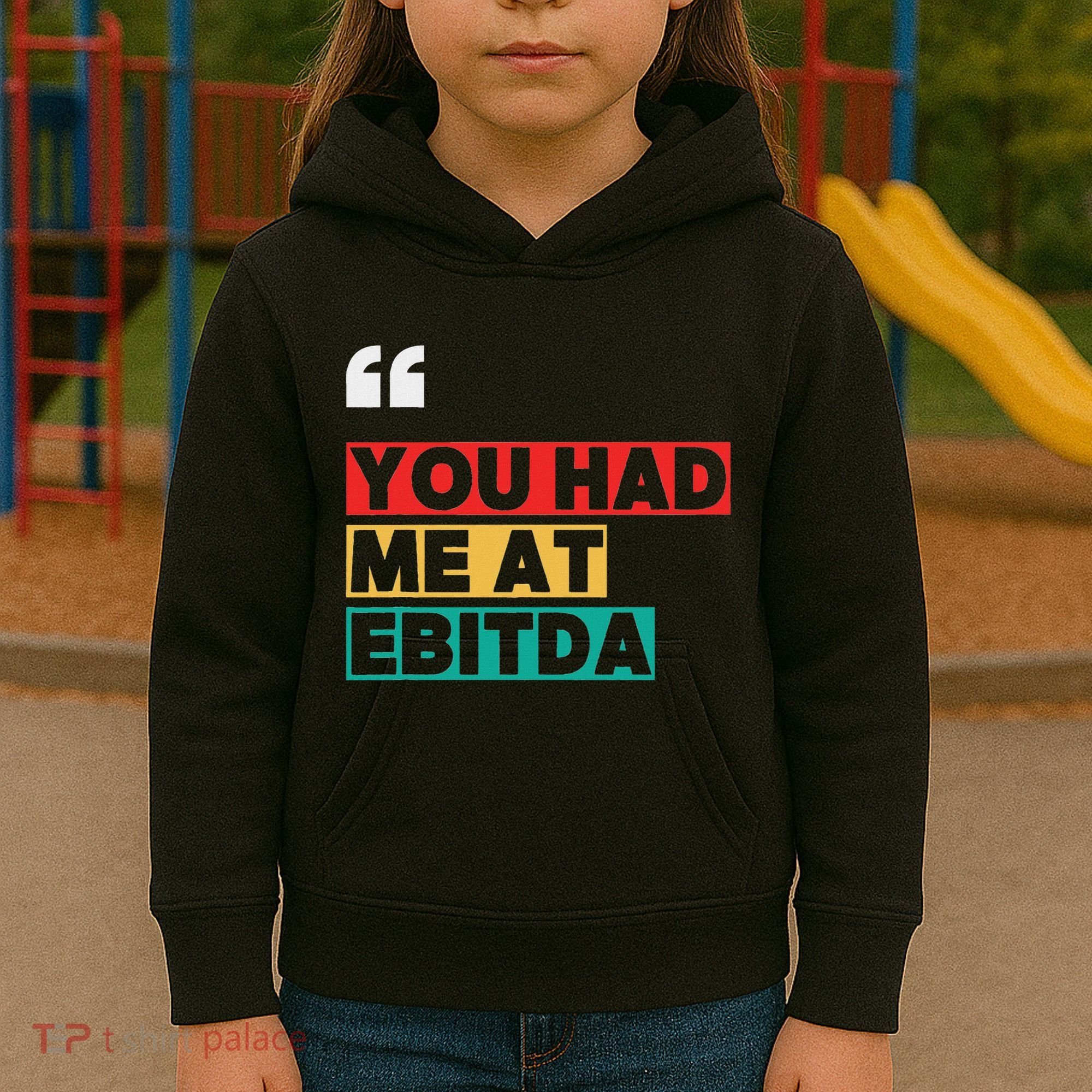 You Had Me At Ebitda Kids Hoodie