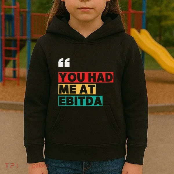 You Had Me At Ebitda Kids Hoodie