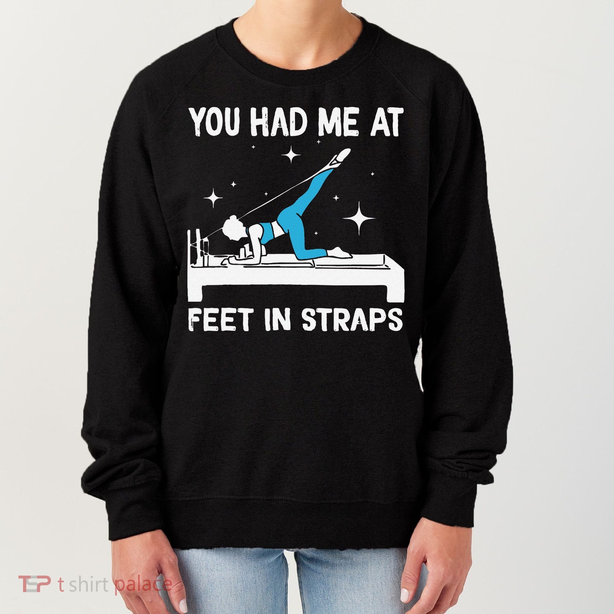 You Had Me At Feet In Straps Funny Pilates Women's Sweatshirt