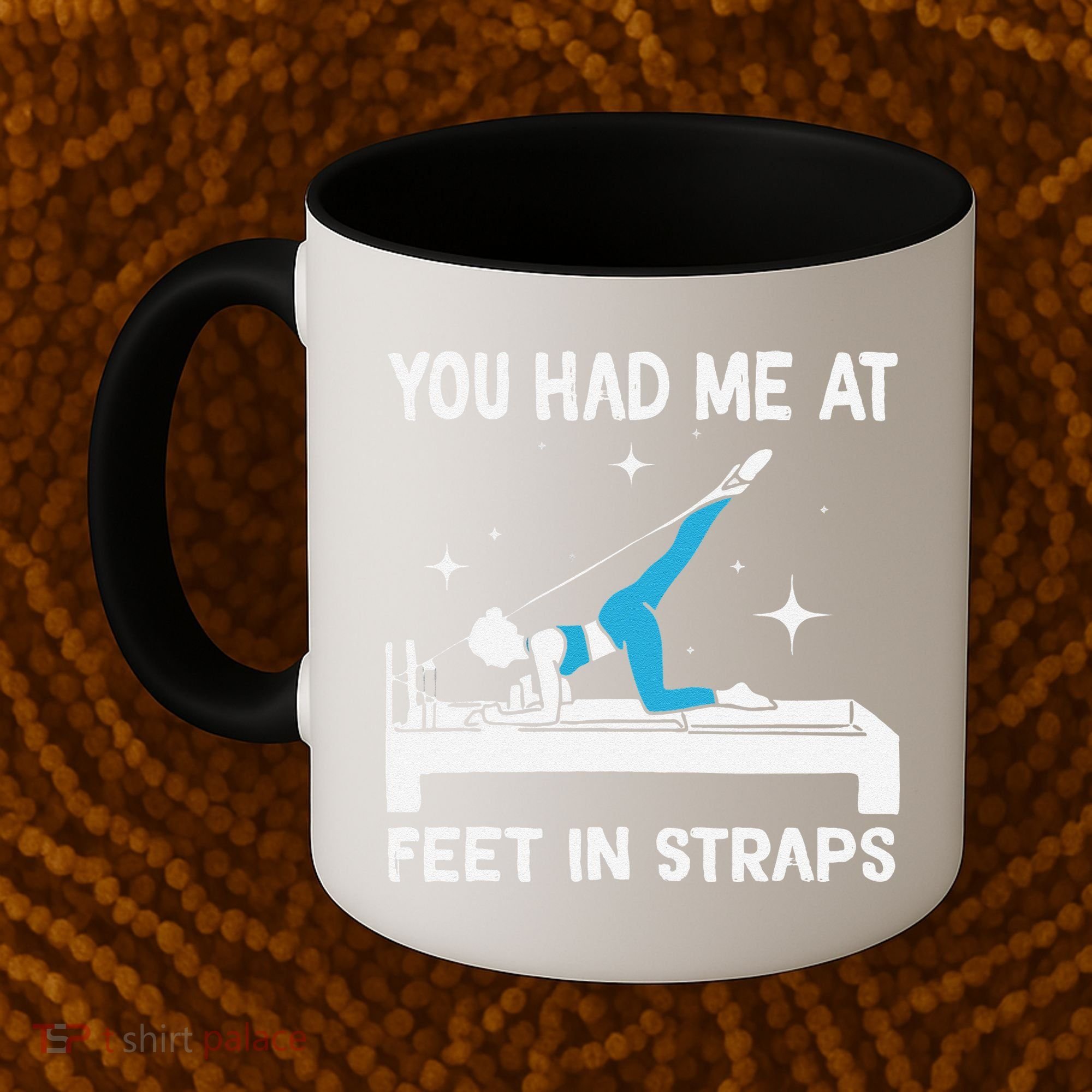 You Had Me At Feet In Straps Funny Pilates Coffee Mug