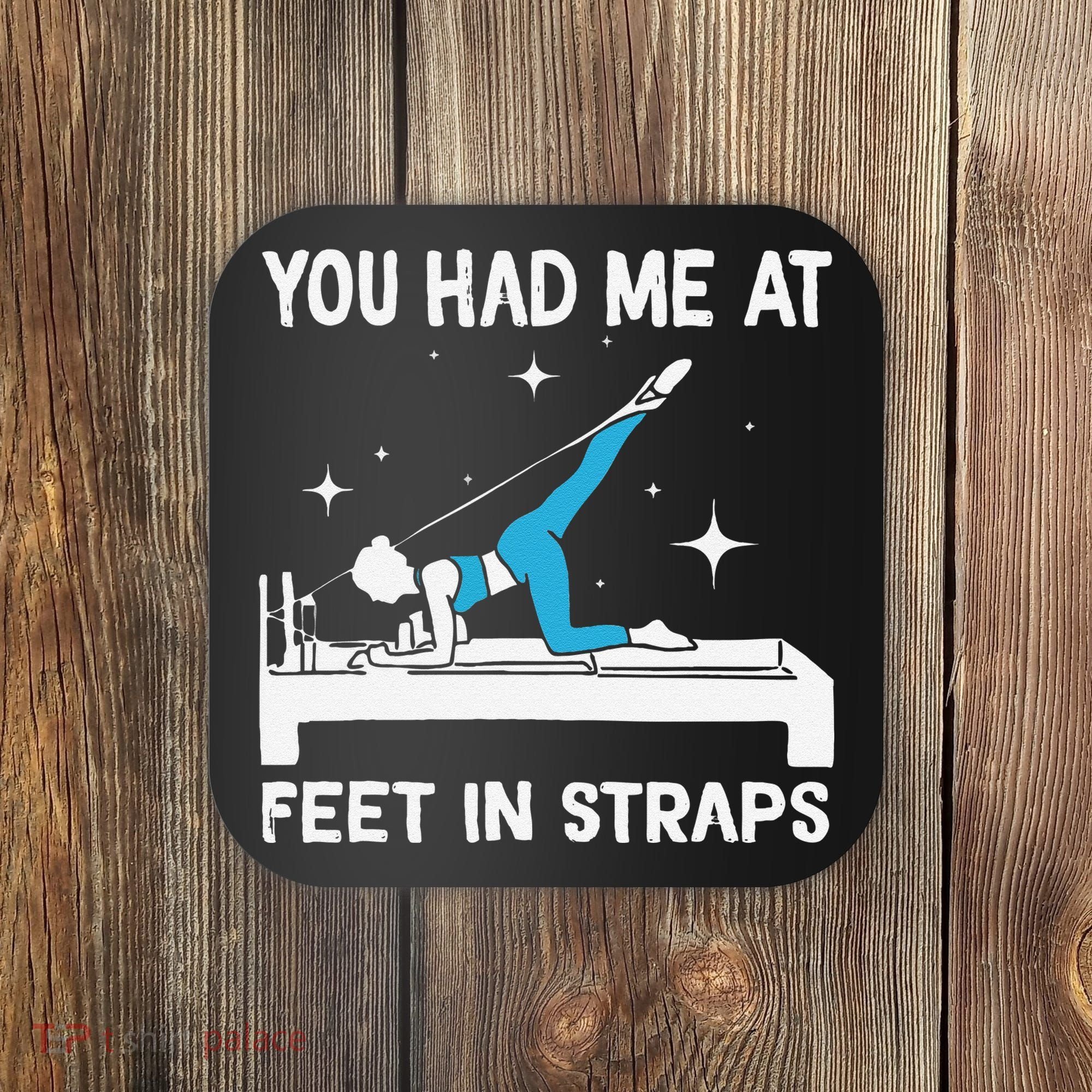 You Had Me At Feet In Straps Funny Pilates Coaster