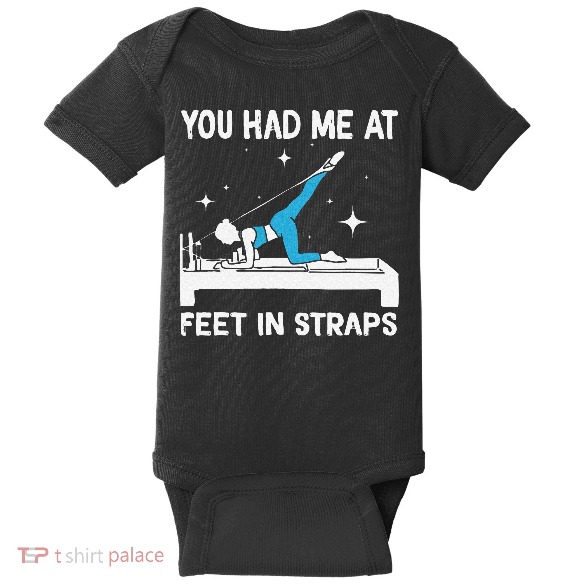 You Had Me At Feet In Straps Funny Pilates Baby Bodysuit