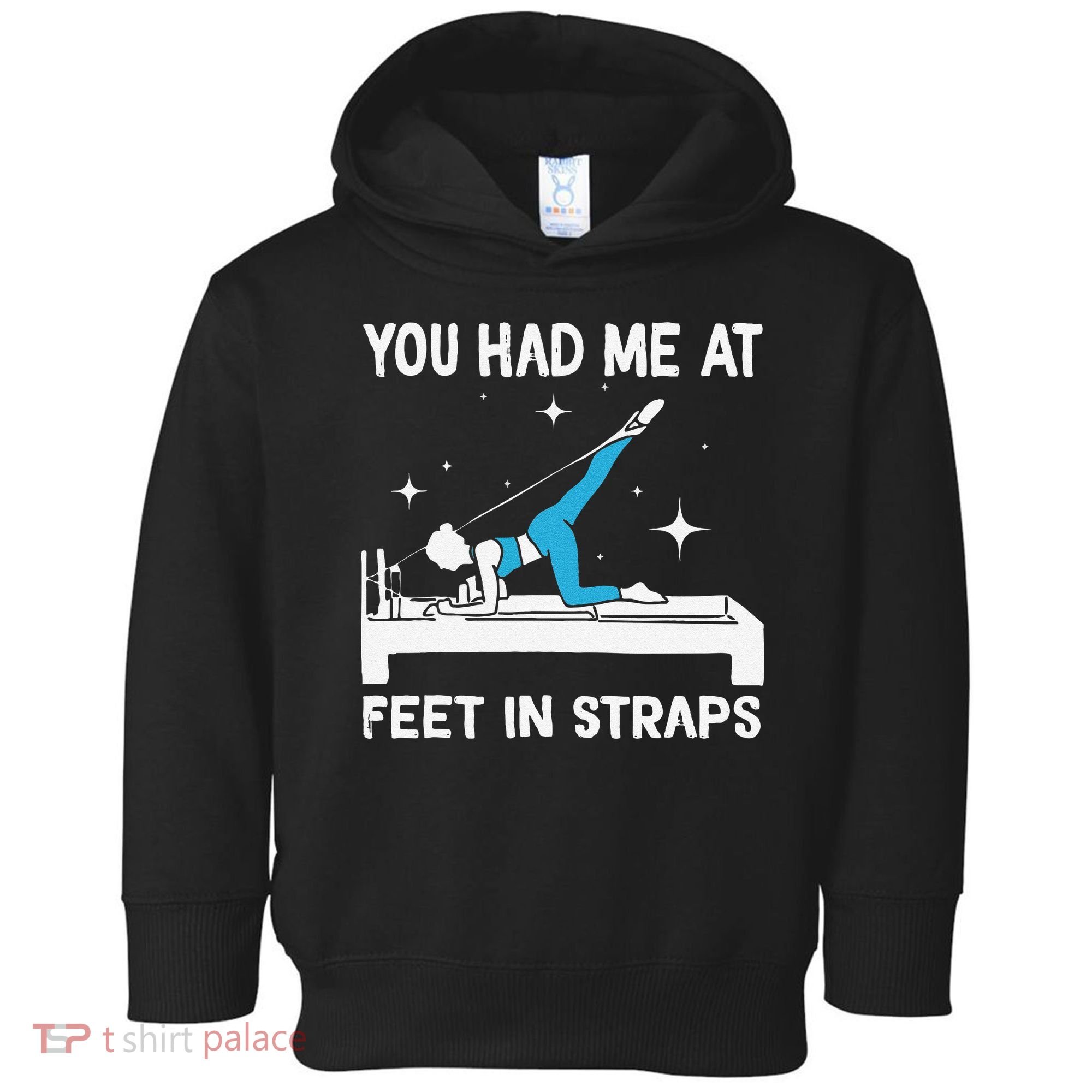 You Had Me At Feet In Straps Funny Pilates Toddler Hoodie
