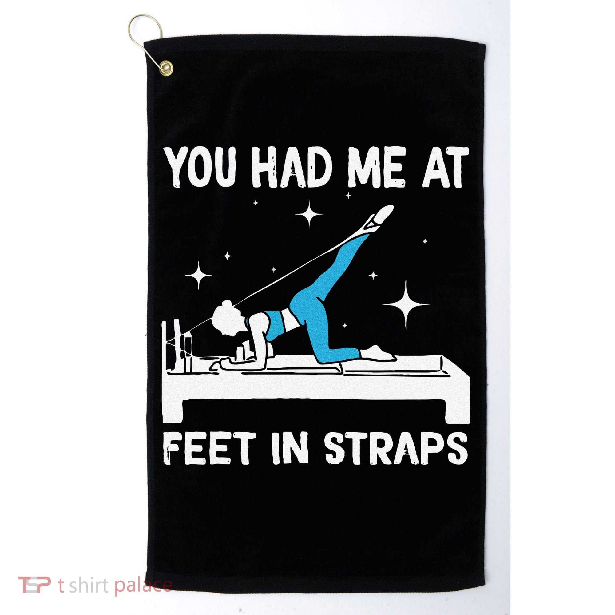 You Had Me At Feet In Straps Funny Pilates Golf Towel