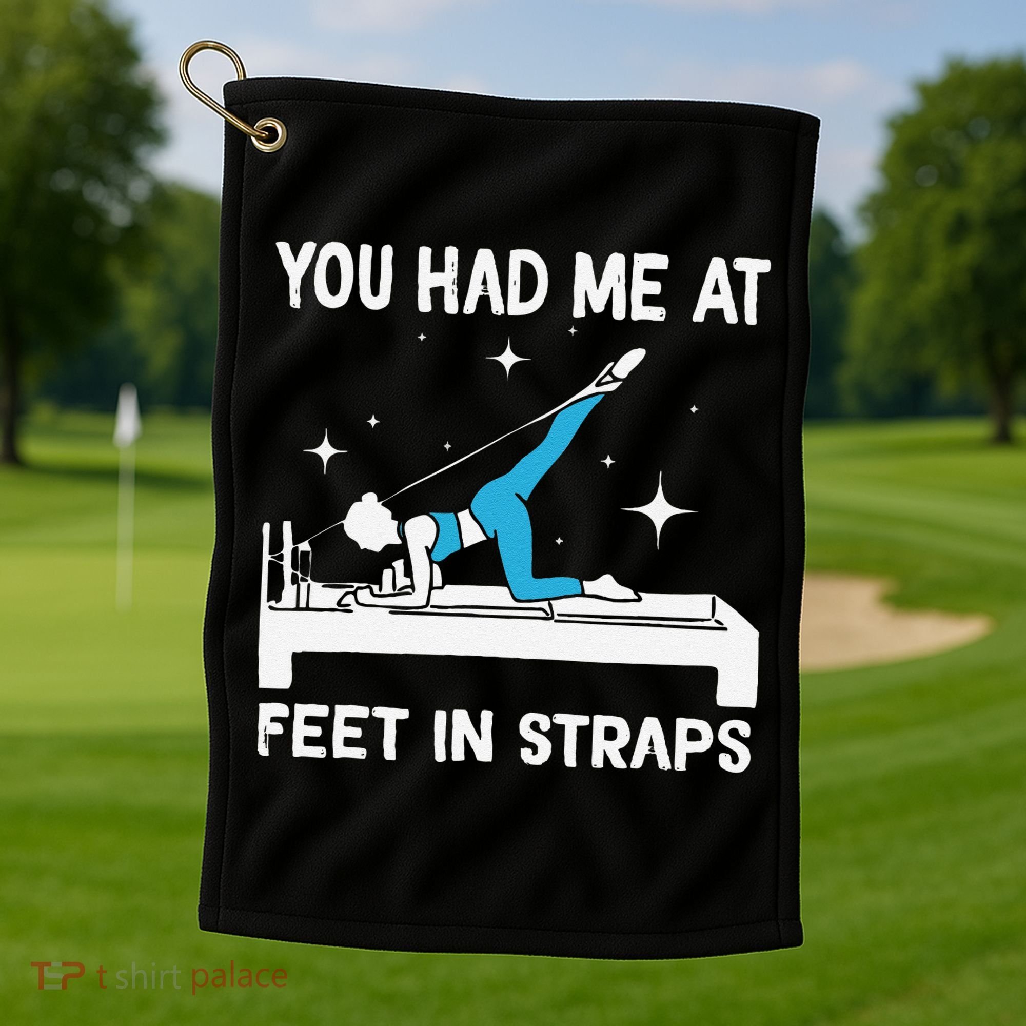 You Had Me At Feet In Straps Funny Pilates Golf Towel