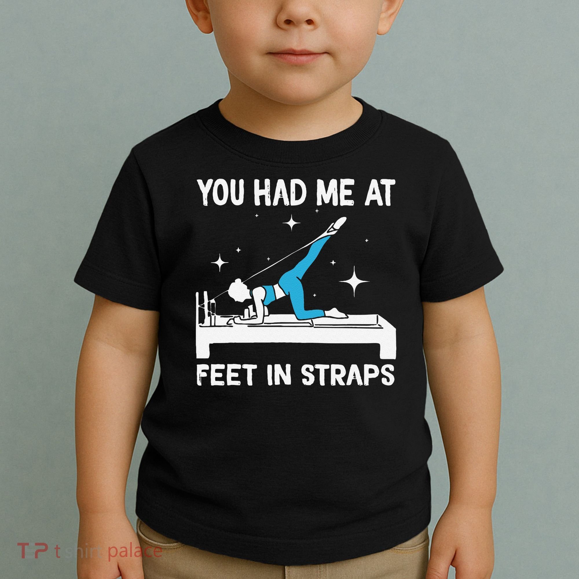 You Had Me At Feet In Straps Funny Pilates Toddler T-Shirt