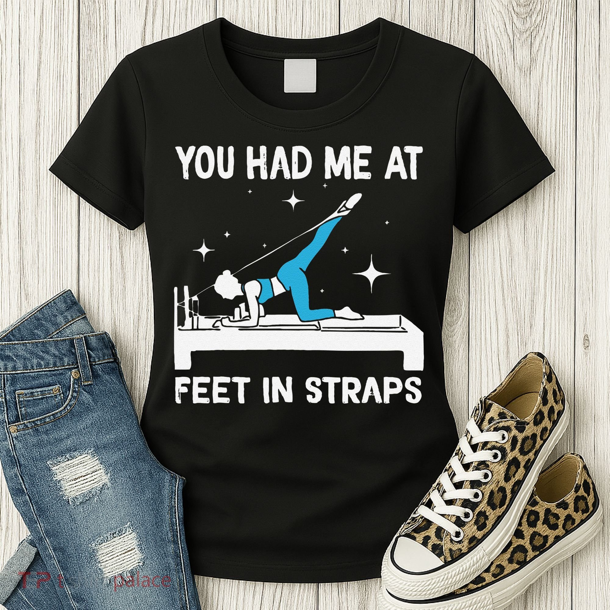 You Had Me At Feet In Straps Funny Pilates Women's T-Shirt