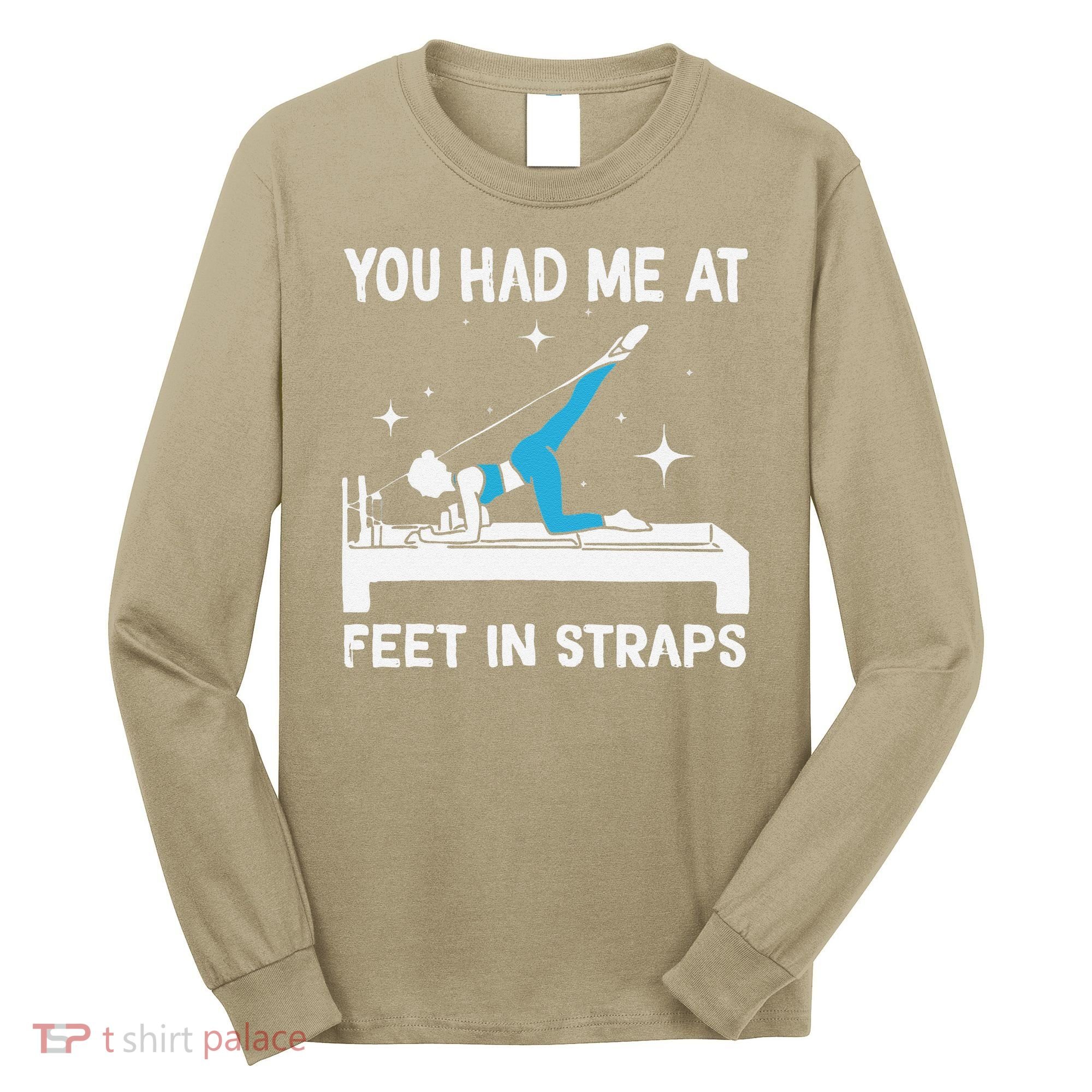 You Had Me At Feet In Straps Funny Pilates Long Sleeve Shirt