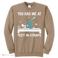 You Had Me At Feet In Straps Funny Pilates Sweatshirt thumb 0