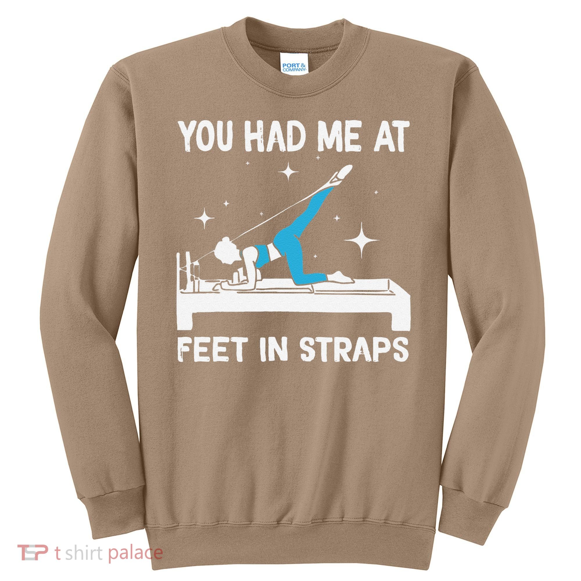 You Had Me At Feet In Straps Funny Pilates Sweatshirt