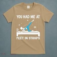 You Had Me At Feet In Straps Funny Pilates T-Shirt thumb 5