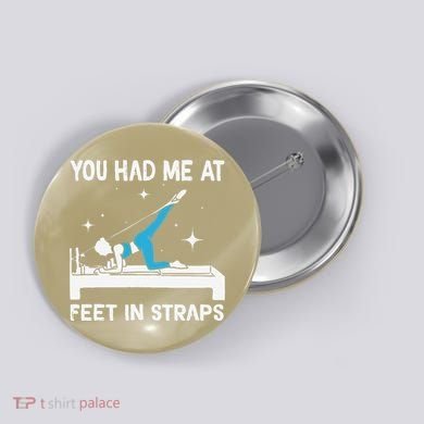 You Had Me At Feet In Straps Funny Pilates Button