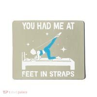 You Had Me At Feet In Straps Funny Pilates Mousepad thumb 0