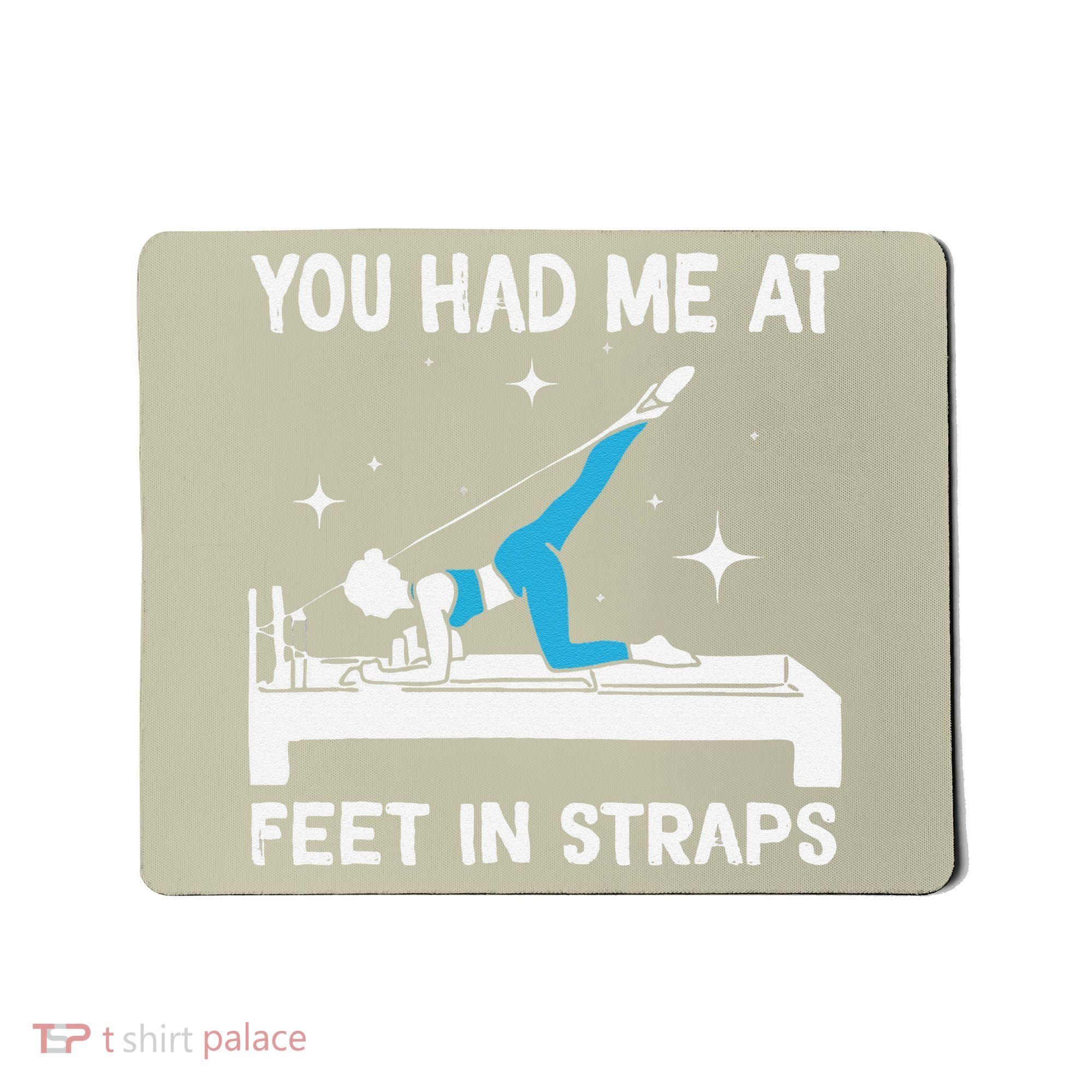 You Had Me At Feet In Straps Funny Pilates Mousepad