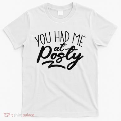 You Had Me At Posty T-Shirt