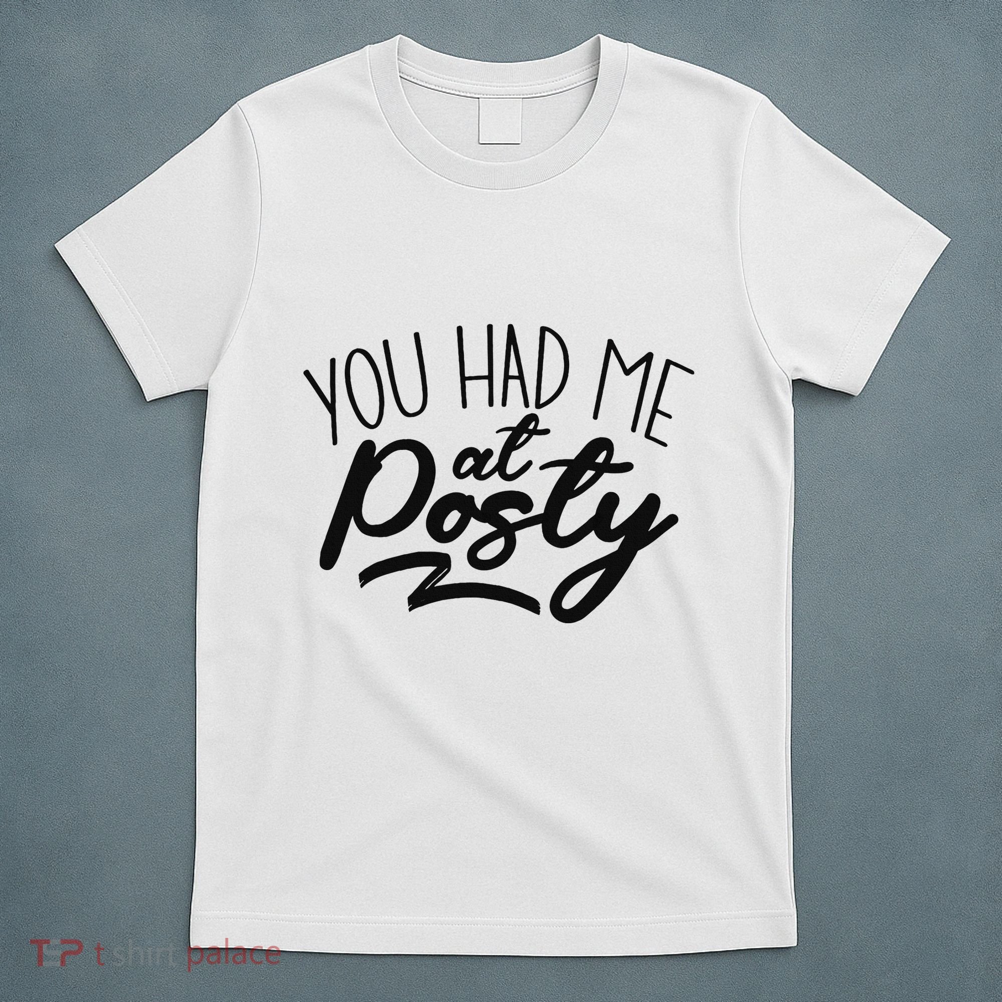 You Had Me At Posty T-Shirt