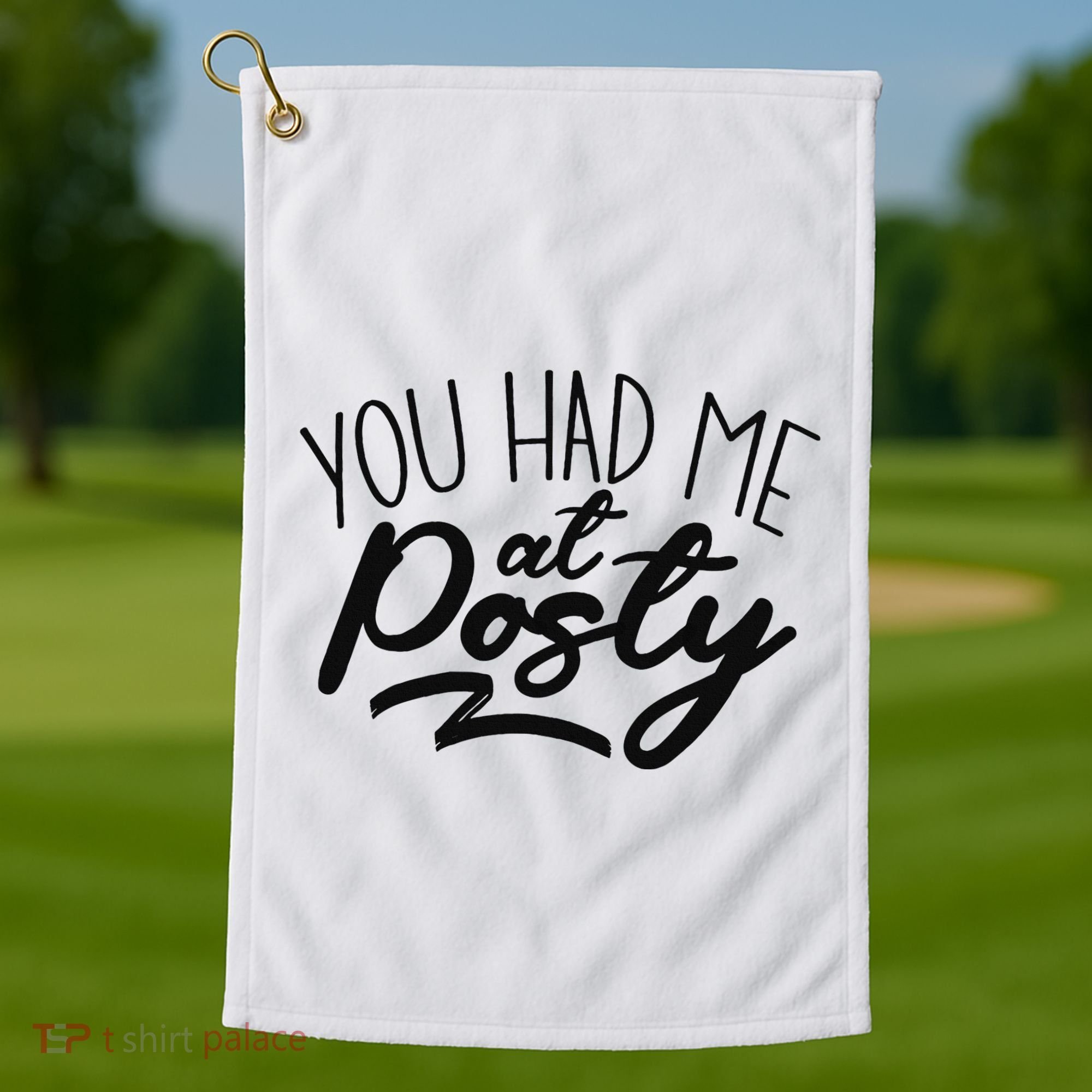 You Had Me At Posty Golf Towel