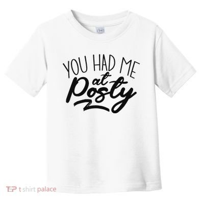 You Had Me At Posty Toddler T-Shirt