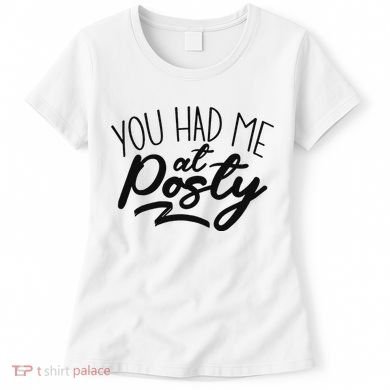 You Had Me At Posty Women's T-Shirt