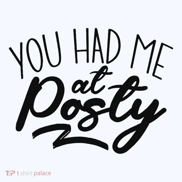 You Had Me At Posty Women's T-Shirt