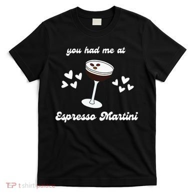 You Had Me At Espresso Martini Booze Coffee Bartender T-Shirt