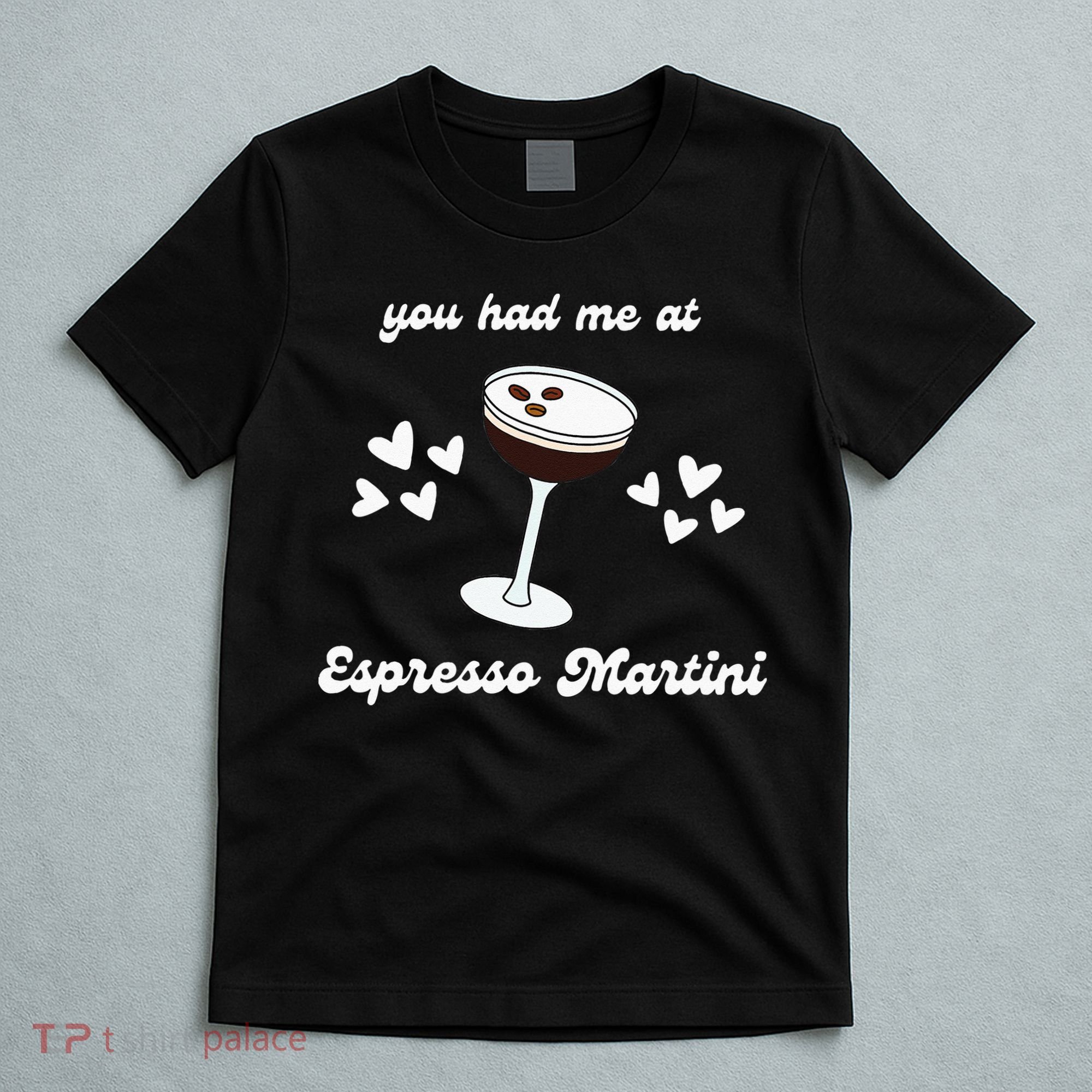 You Had Me At Espresso Martini Booze Coffee Bartender T-Shirt