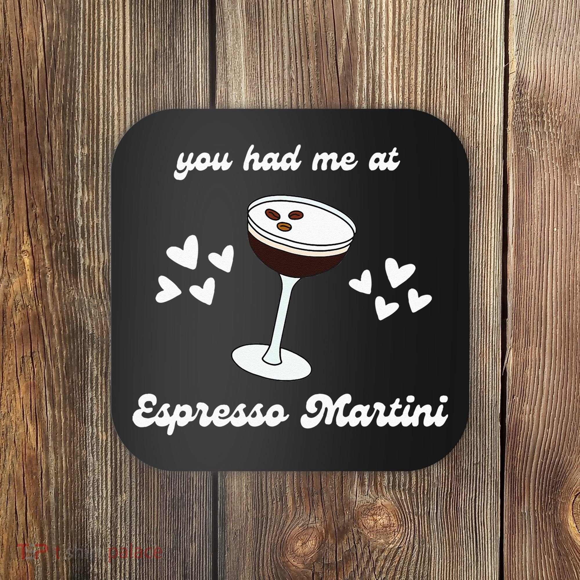 You Had Me At Espresso Martini Booze Coffee Bartender Coaster