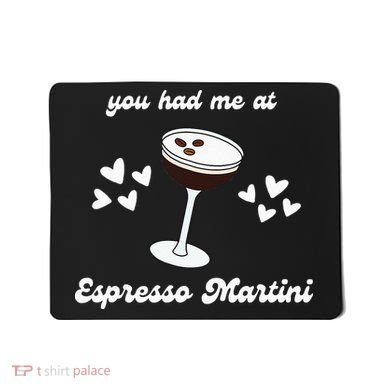 You Had Me At Espresso Martini Booze Coffee Bartender Mousepad