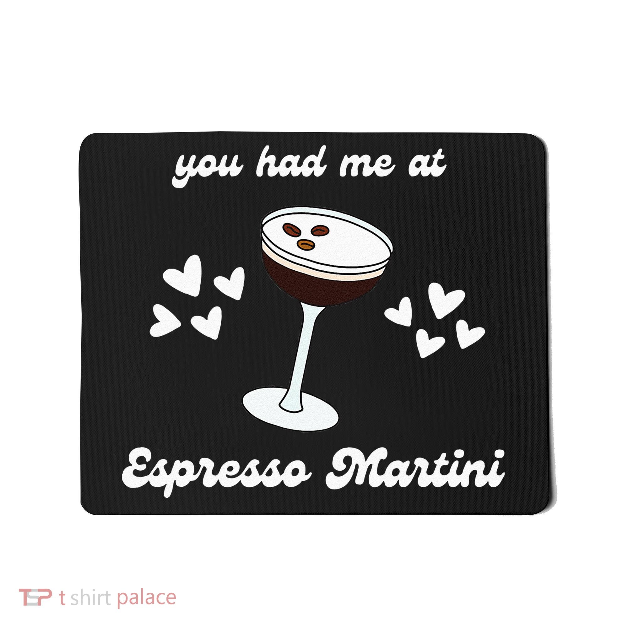 You Had Me At Espresso Martini Booze Coffee Bartender Mousepad