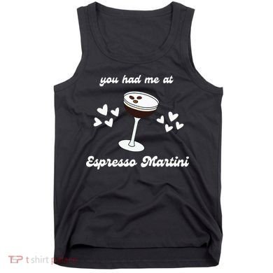 You Had Me At Espresso Martini Booze Coffee Bartender Tank Top