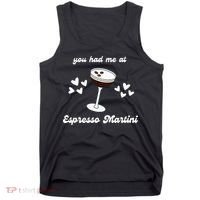 You Had Me At Espresso Martini Booze Coffee Bartender Tank Top thumb 0