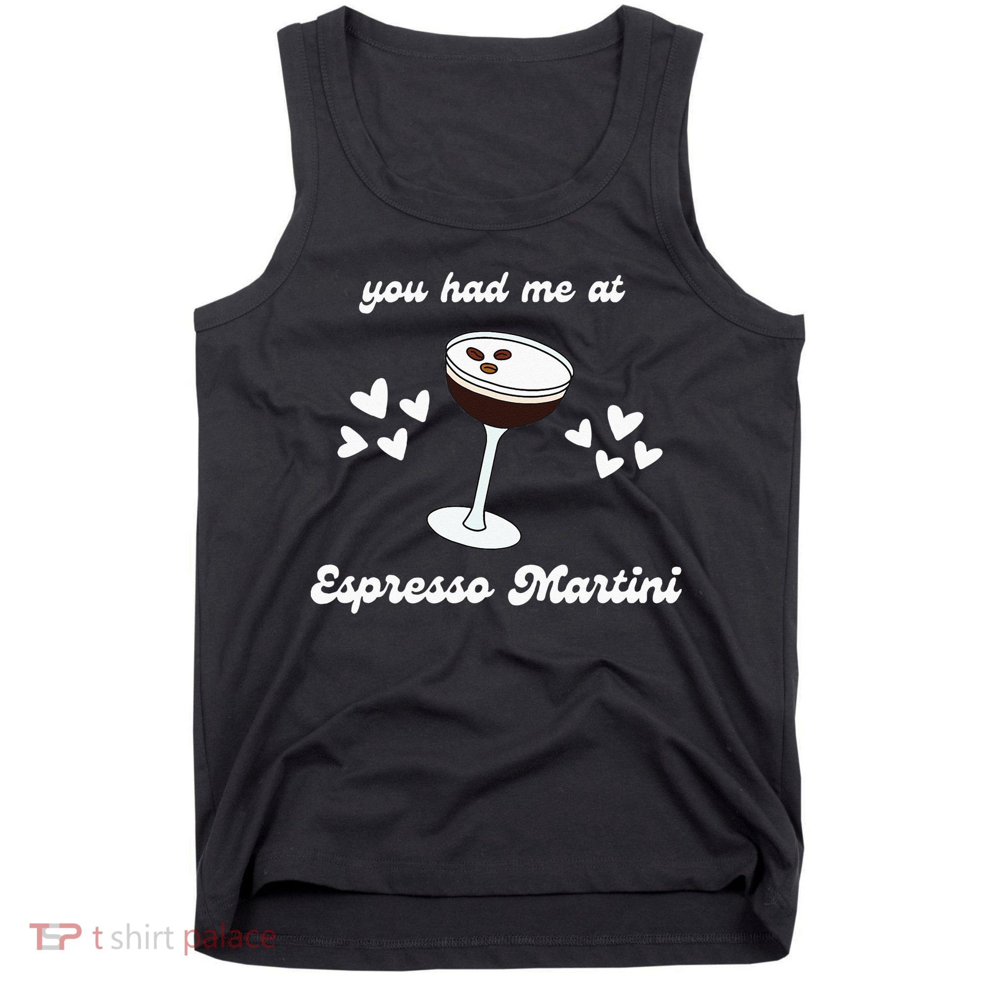 You Had Me At Espresso Martini Booze Coffee Bartender Tank Top
