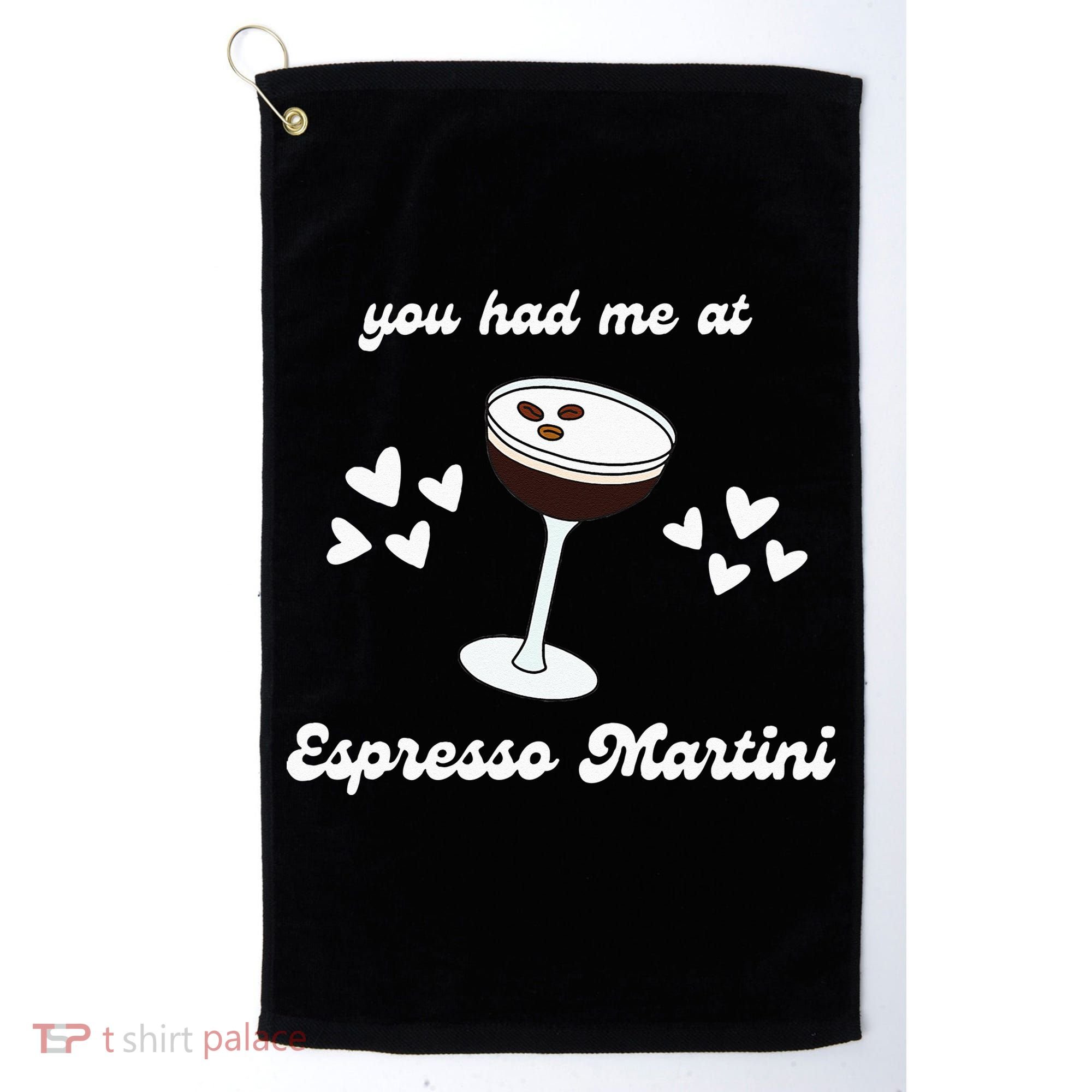 You Had Me At Espresso Martini Booze Coffee Bartender Golf Towel