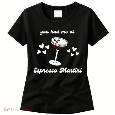 You Had Me At Espresso Martini Booze Coffee Bartender Women's T-Shirt