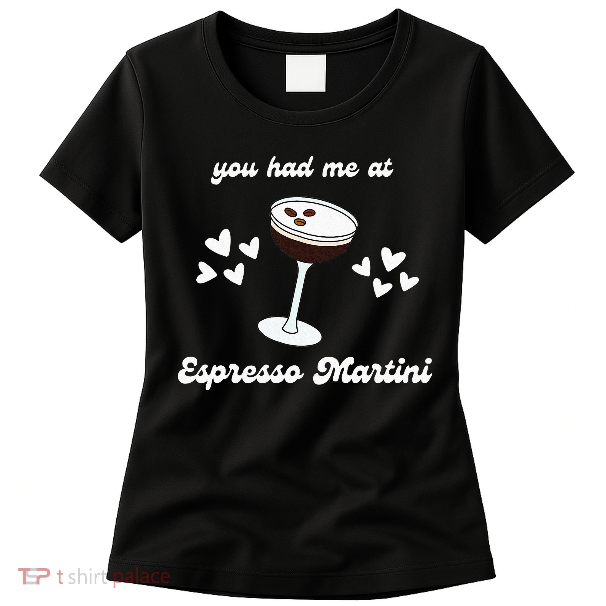 You Had Me At Espresso Martini Booze Coffee Bartender Women's T-Shirt